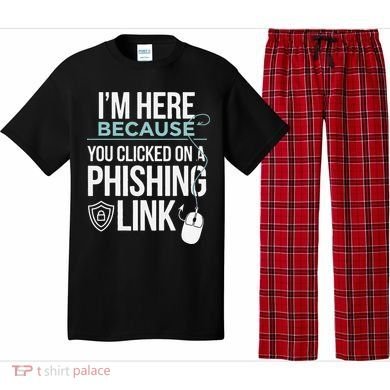 IM Here Because You Clicked On Phishing Link Cyber Security Pajama Set