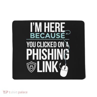 IM Here Because You Clicked On Phishing Link Cyber Security Mousepad