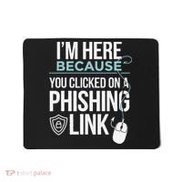 IM Here Because You Clicked On Phishing Link Cyber Security Mousepad thumb 0