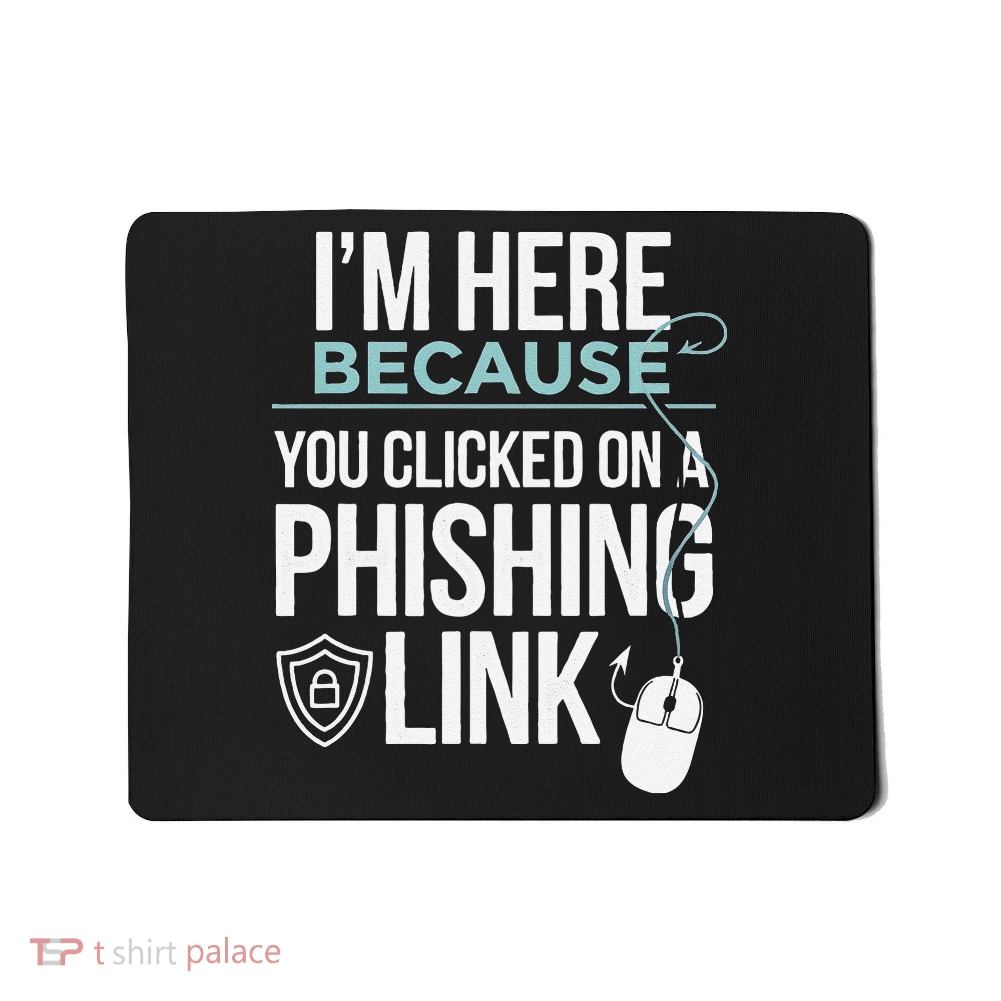 IM Here Because You Clicked On Phishing Link Cyber Security Mousepad