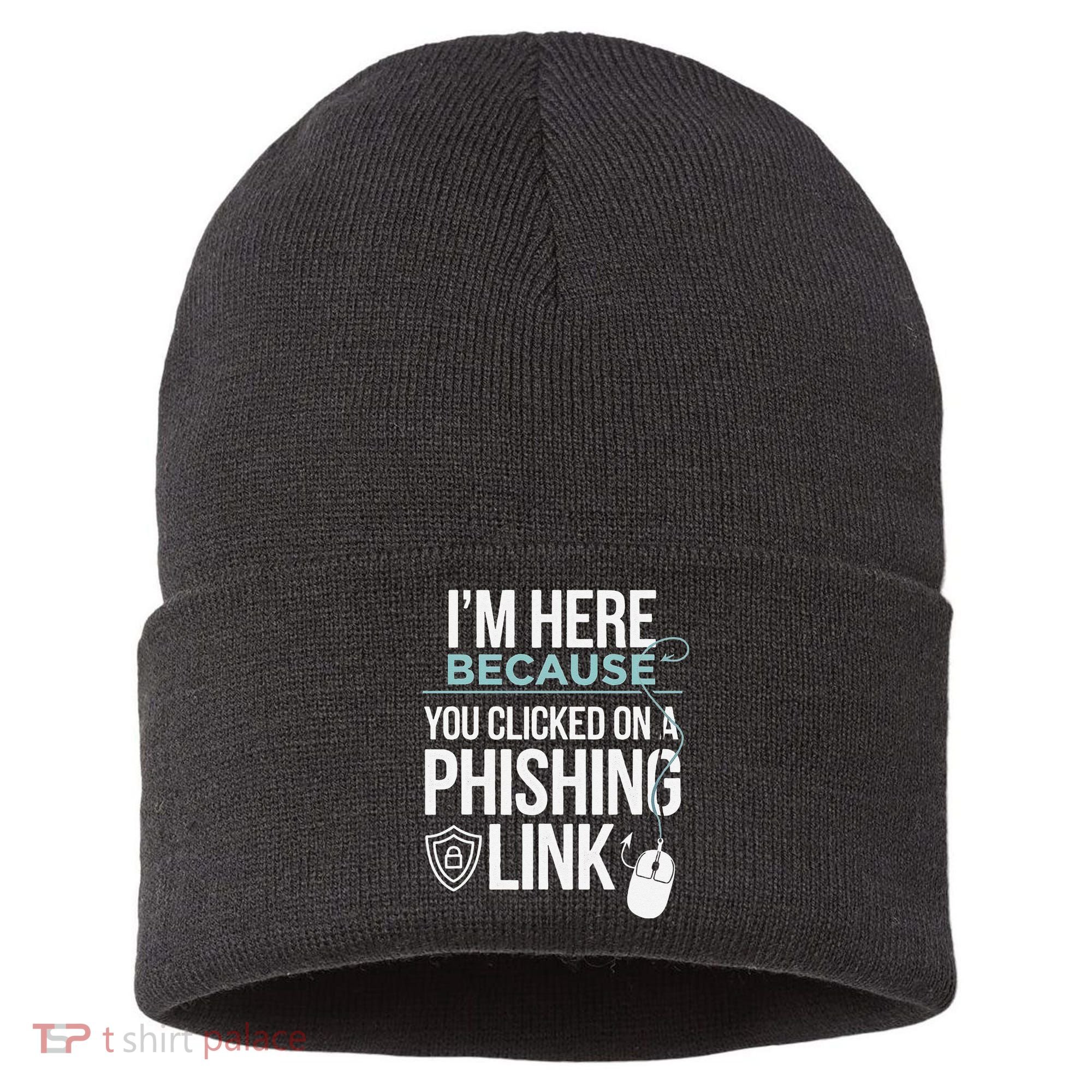 IM Here Because You Clicked On Phishing Link Cyber Security Sustainable Knit Beanie