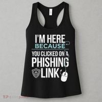 IM Here Because You Clicked On Phishing Link Cyber Security Women's Tank Top thumb 3