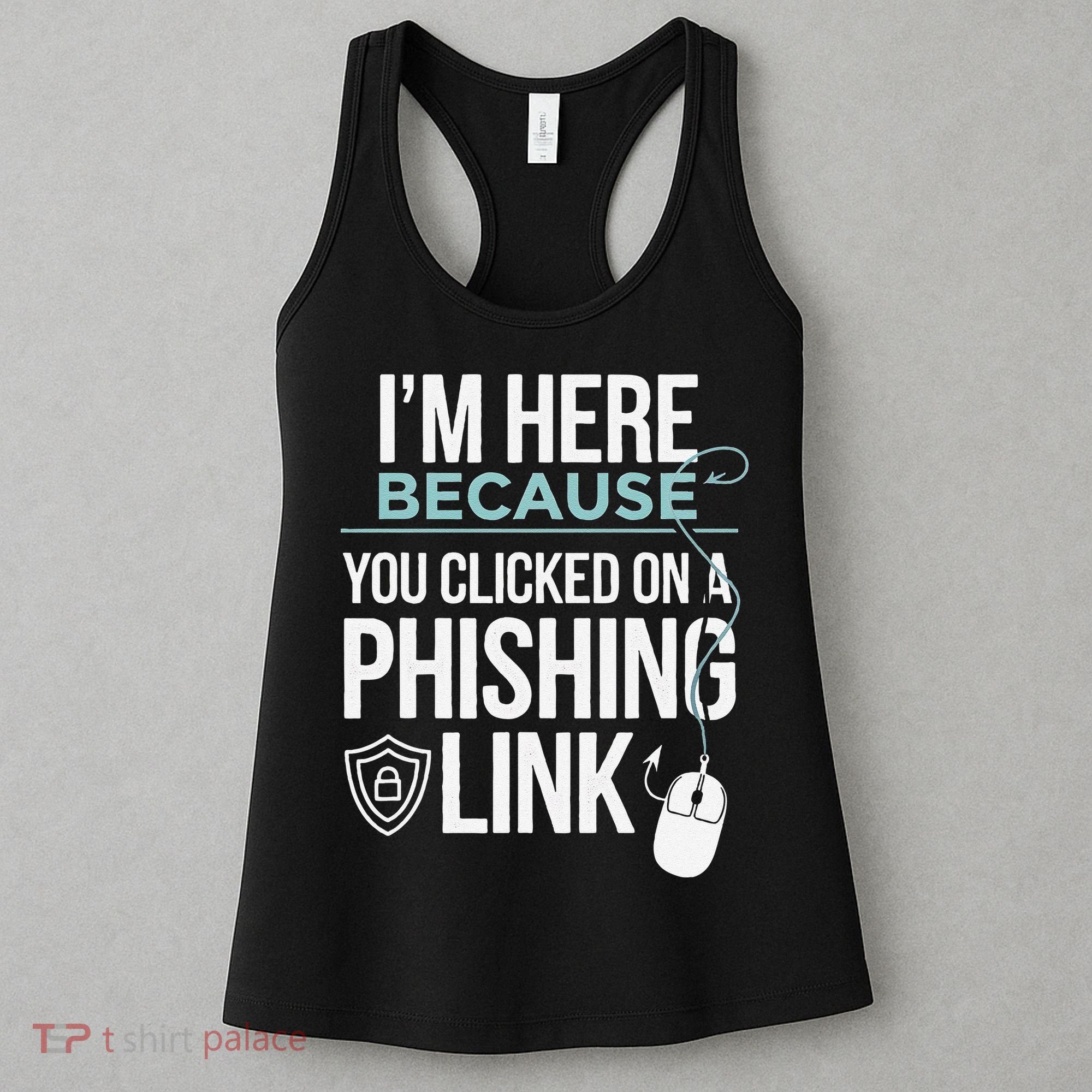 IM Here Because You Clicked On Phishing Link Cyber Security Women's Tank Top