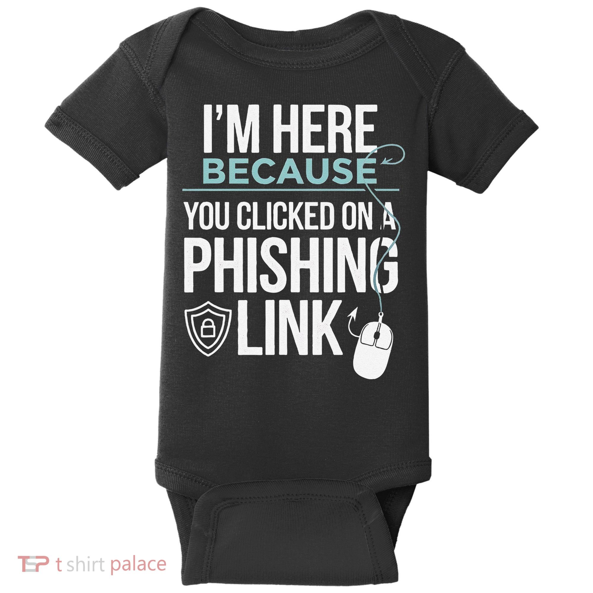 IM Here Because You Clicked On Phishing Link Cyber Security Baby Bodysuit