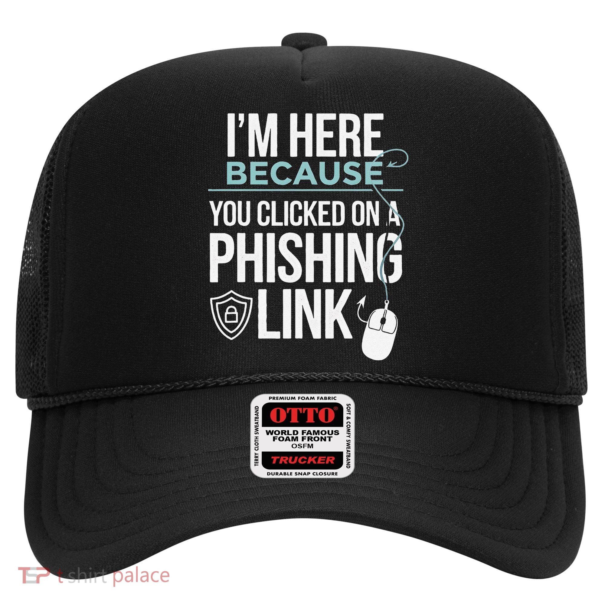 IM Here Because You Clicked On Phishing Link Cyber Security Hat