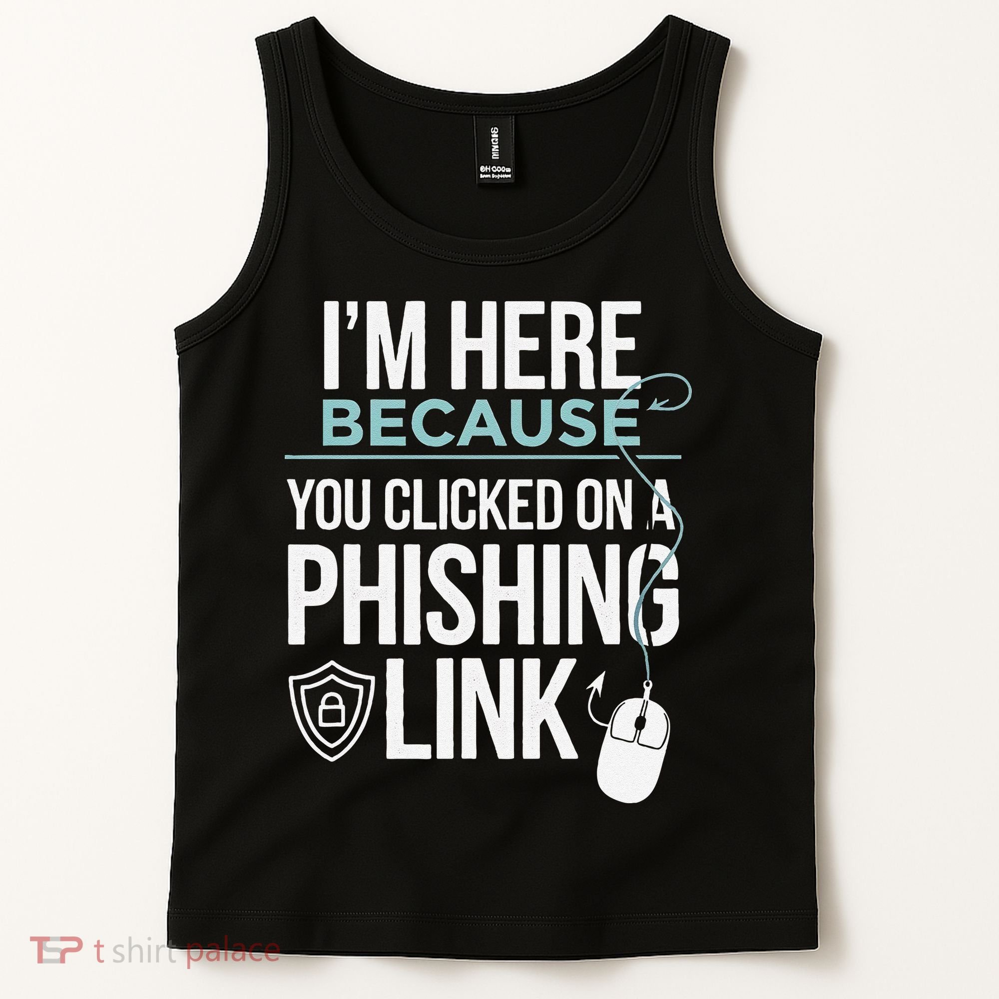 IM Here Because You Clicked On Phishing Link Cyber Security Tank Top