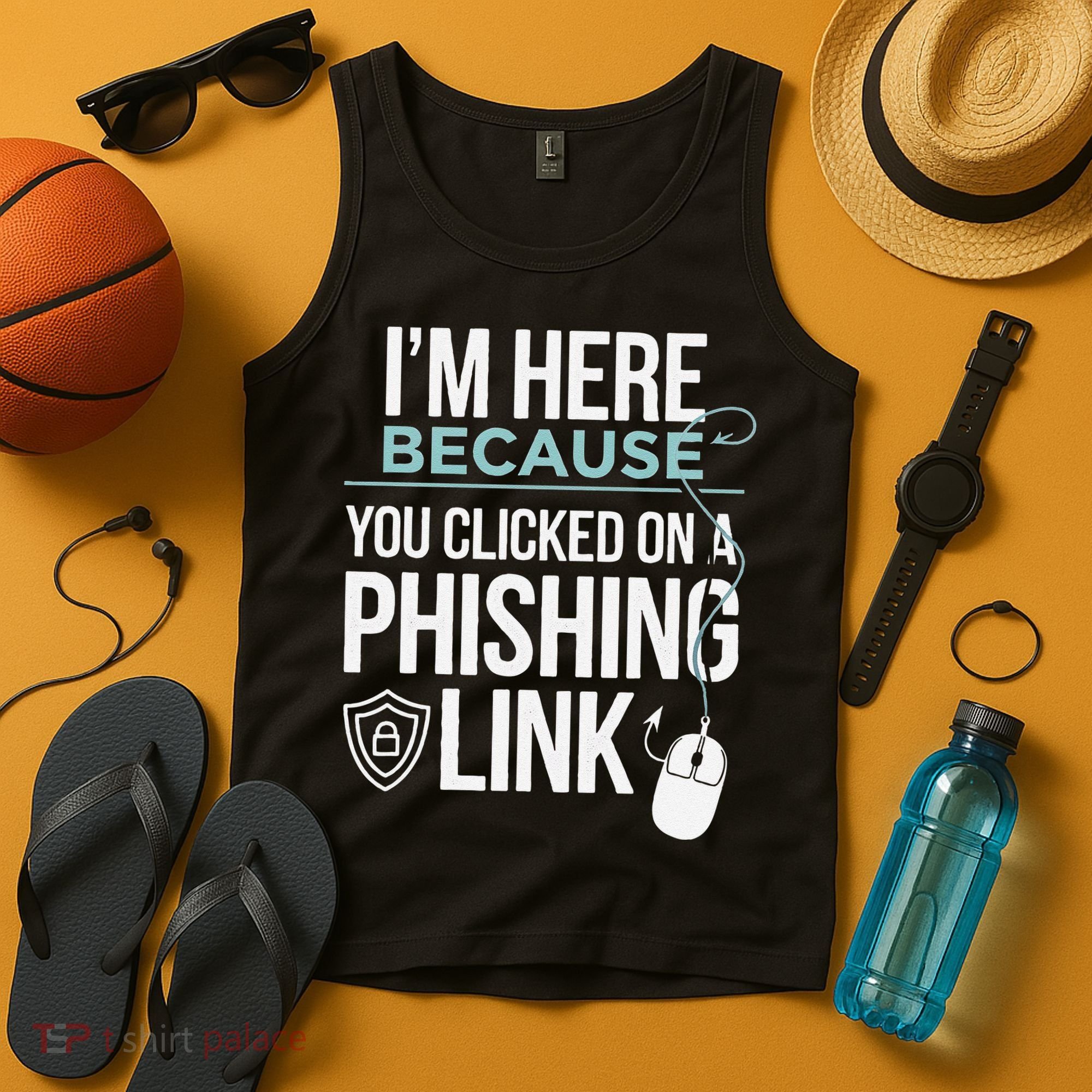 IM Here Because You Clicked On Phishing Link Cyber Security Tank Top