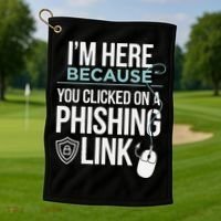 IM Here Because You Clicked On Phishing Link Cyber Security Golf Towel thumb 1