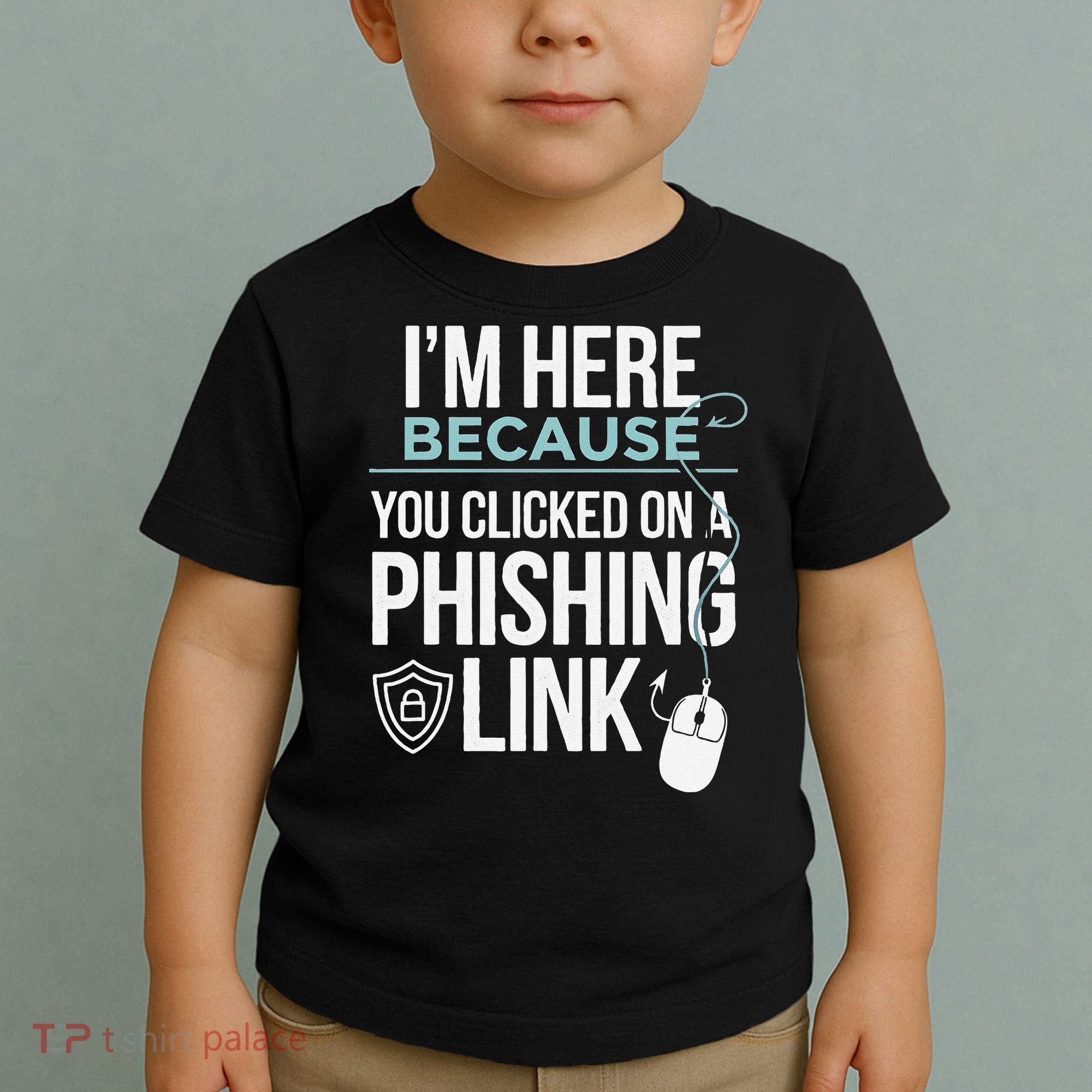 IM Here Because You Clicked On Phishing Link Cyber Security Toddler T-Shirt