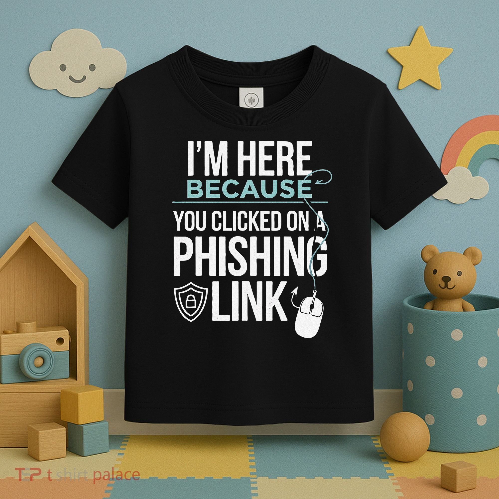IM Here Because You Clicked On Phishing Link Cyber Security Toddler T-Shirt