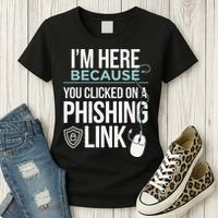 IM Here Because You Clicked On Phishing Link Cyber Security Women's T-Shirt thumb 3