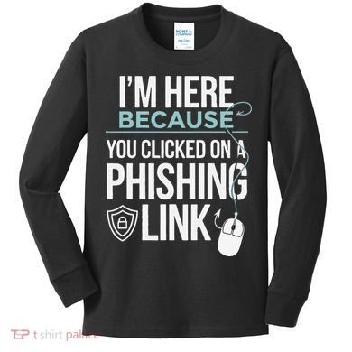 IM Here Because You Clicked On Phishing Link Cyber Security Kids Long Sleeve Shirt