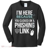 IM Here Because You Clicked On Phishing Link Cyber Security Kids Long Sleeve Shirt thumb 0