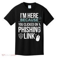 IM Here Because You Clicked On Phishing Link Cyber Security Kids T-Shirt thumb 0