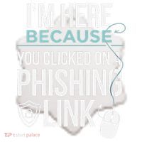 IM Here Because You Clicked On Phishing Link Cyber Security Ceramic Ornament thumb 2