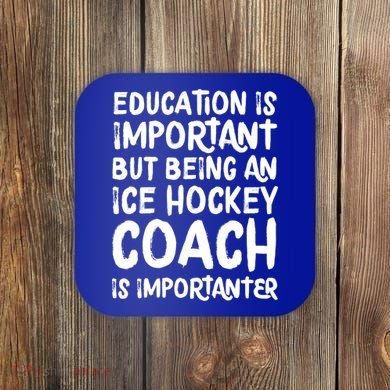 Ice Hockey Coach Is Importanter Funny School Trainer Gift Coaster