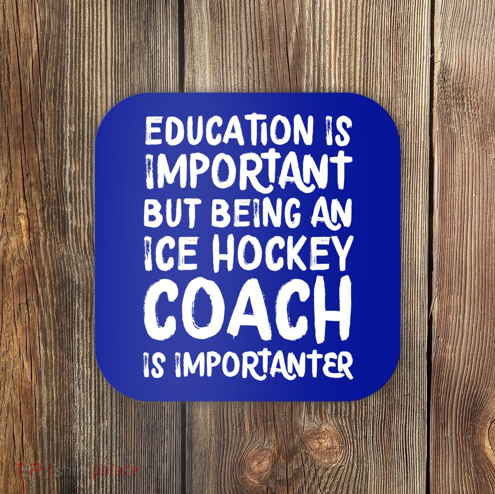Ice Hockey Coach Is Importanter Funny School Trainer Gift Coaster