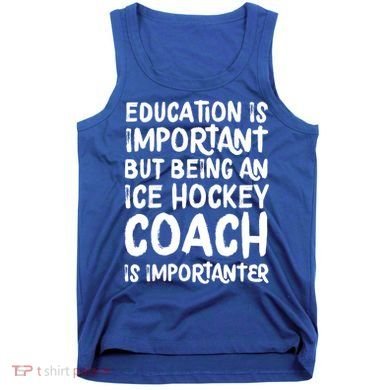 Ice Hockey Coach Is Importanter Funny School Trainer Gift Tank Top