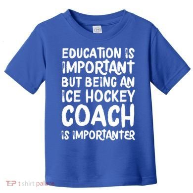Ice Hockey Coach Is Importanter Funny School Trainer Gift Toddler T-Shirt