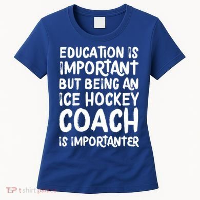 Ice Hockey Coach Is Importanter Funny School Trainer Gift Women's T-Shirt