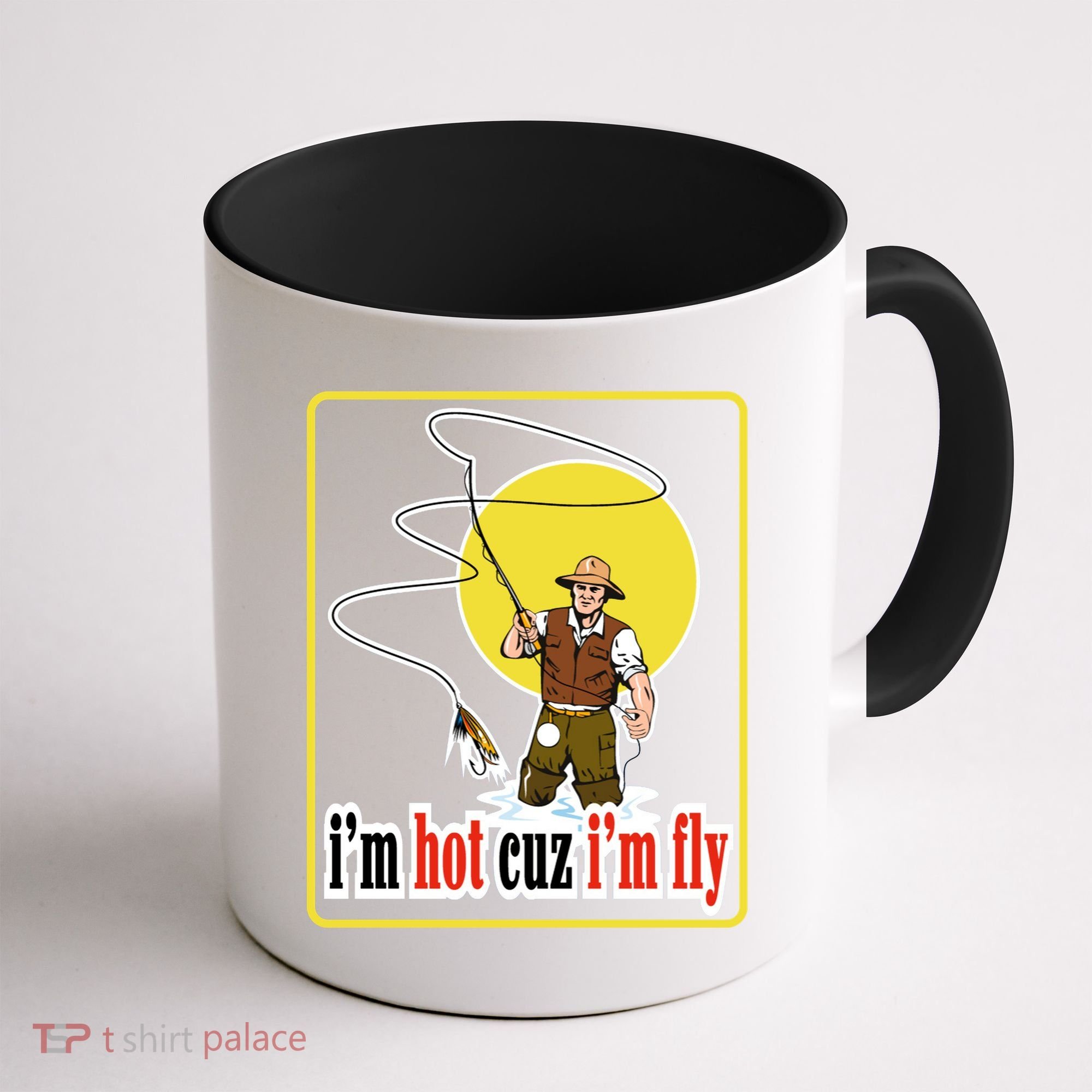 I'm Hot Cuz I'm Fly Fly Fishing Funny Coffee Mug