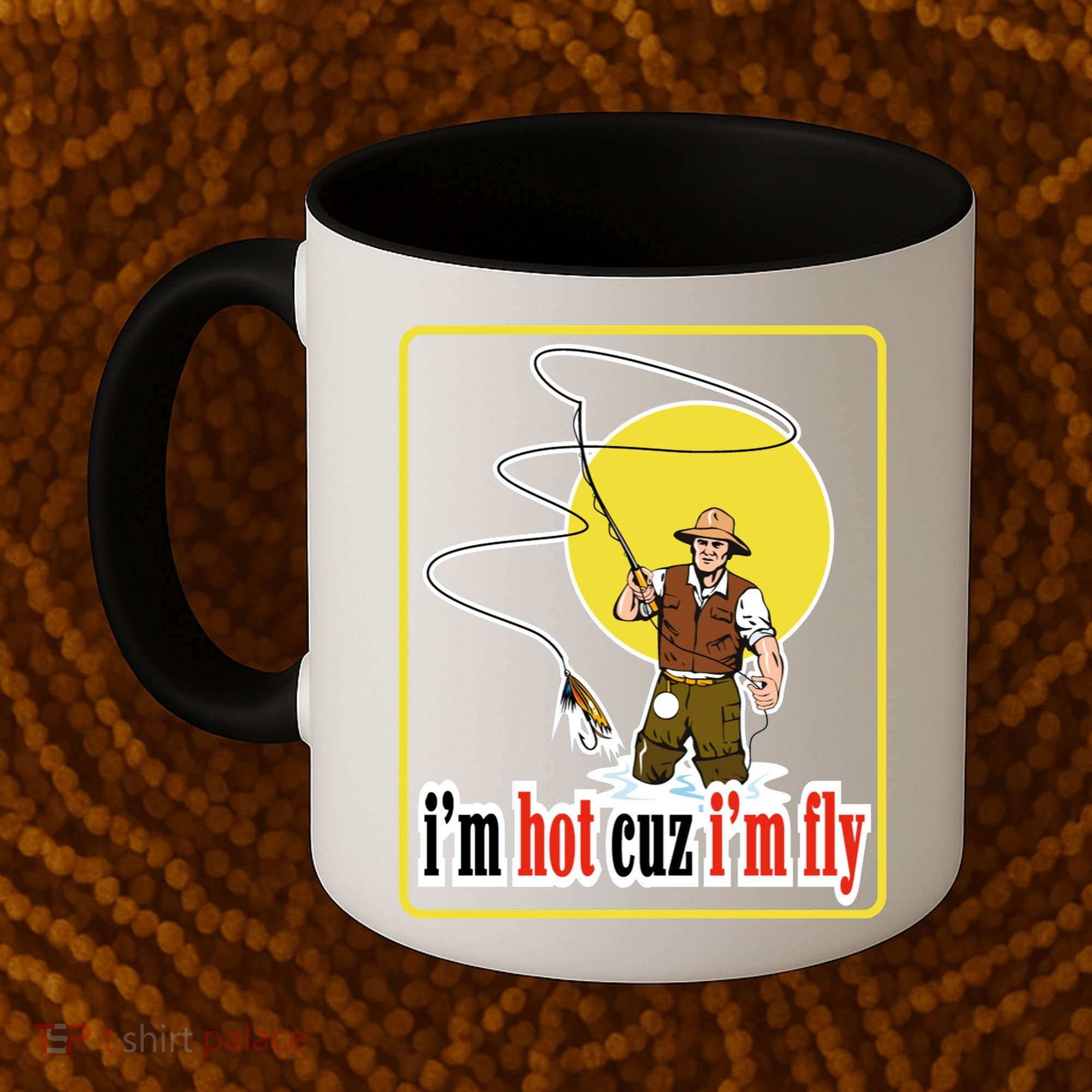 I'm Hot Cuz I'm Fly Fly Fishing Funny Coffee Mug