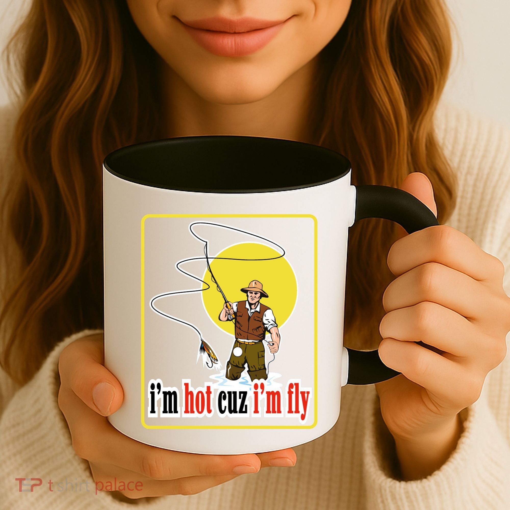 I'm Hot Cuz I'm Fly Fly Fishing Funny Coffee Mug