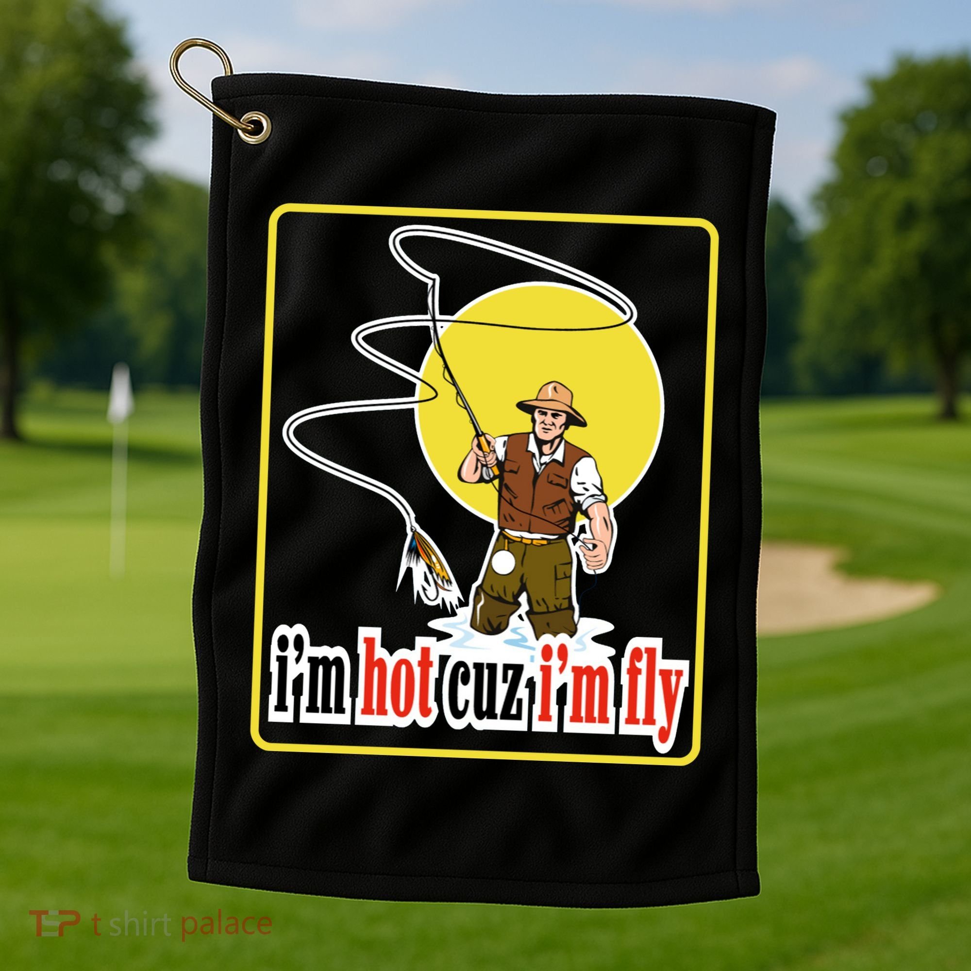 I'm Hot Cuz I'm Fly Fly Fishing Funny Golf Towel