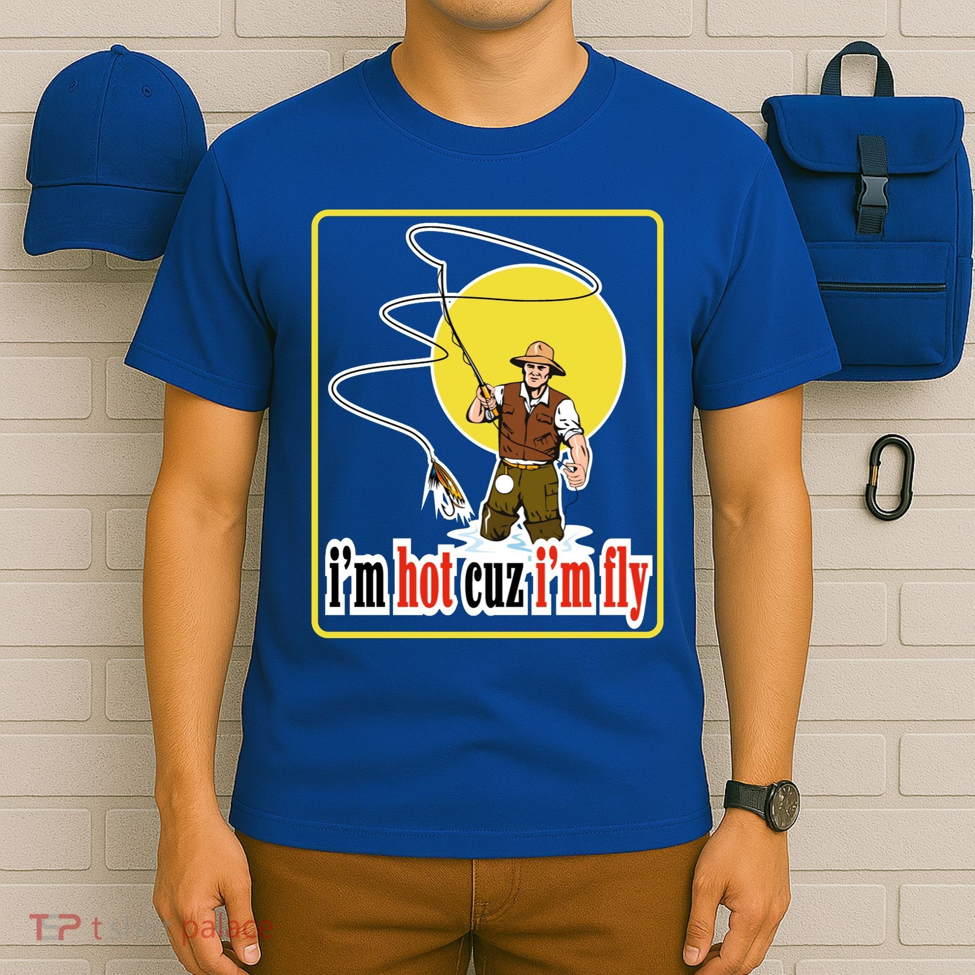 I'm Hot Cuz I'm Fly Fly Fishing Funny T-Shirt
