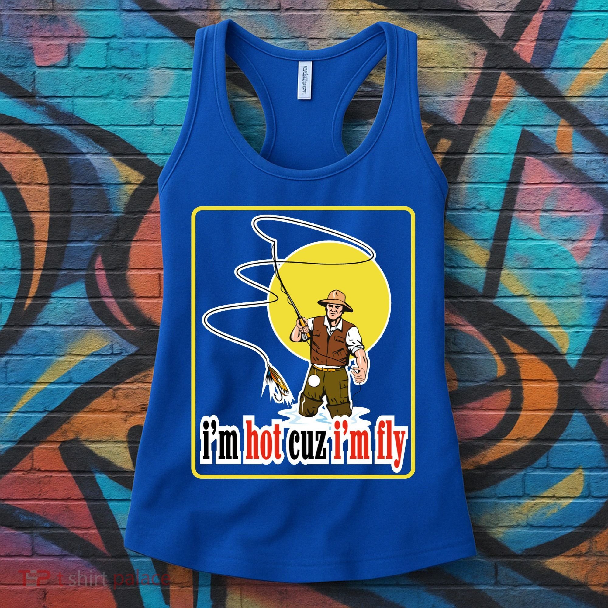 I'm Hot Cuz I'm Fly Fly Fishing Funny Women's Tank Top