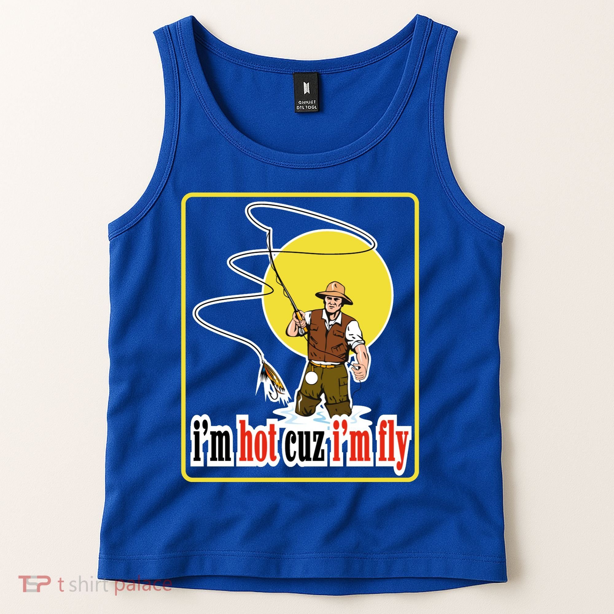 I'm Hot Cuz I'm Fly Fly Fishing Funny Tank Top