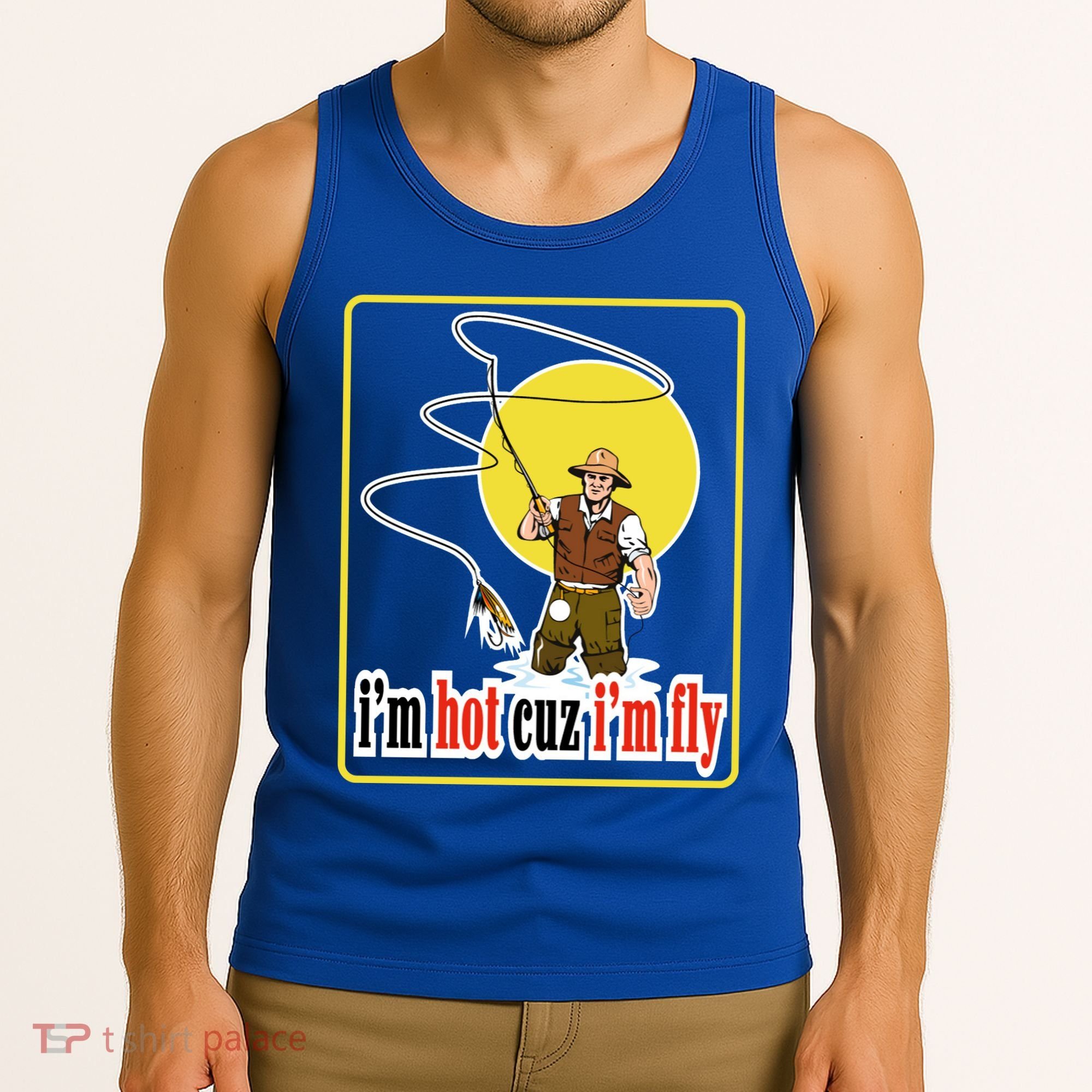 I'm Hot Cuz I'm Fly Fly Fishing Funny Tank Top