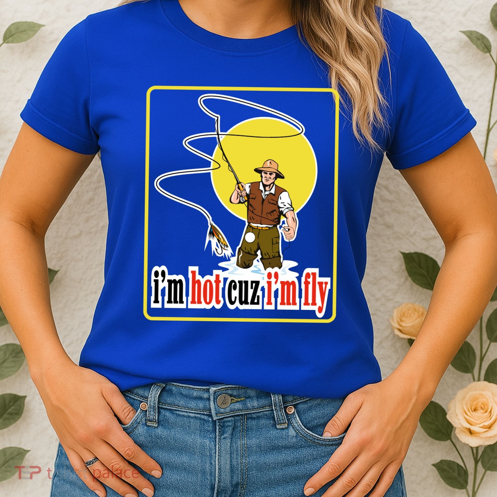 I'm Hot Cuz I'm Fly Fly Fishing Funny Women's T-Shirt
