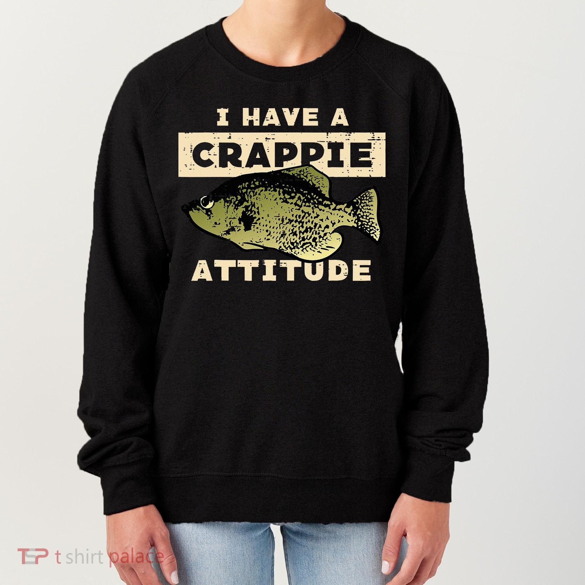 I Have Crappie Attitude Fishing Funny Fish Women's Sweatshirt
