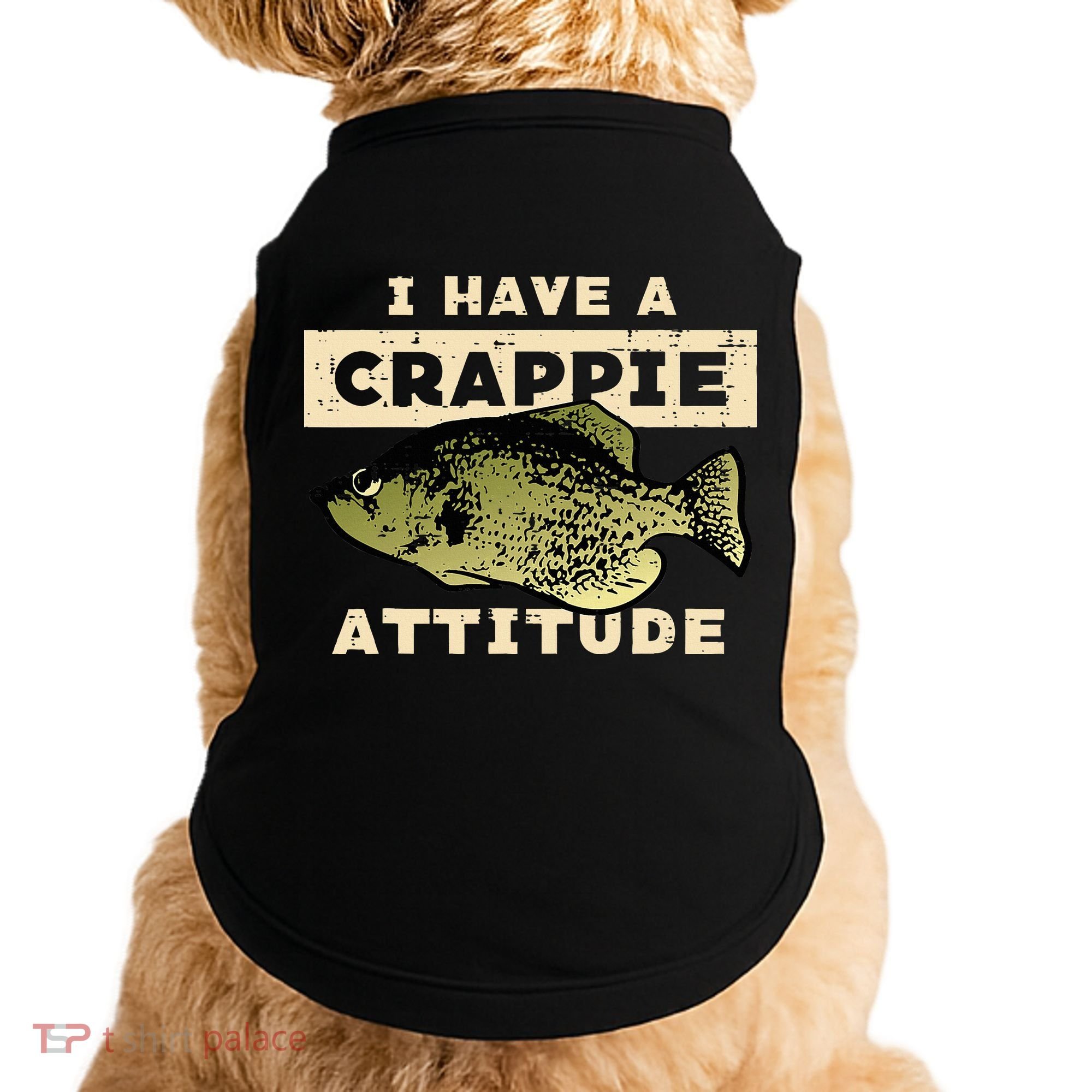 I Have Crappie Attitude Fishing Funny Fish Doggie Tank