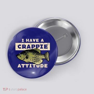 I Have Crappie Attitude Fishing Funny Fish Button