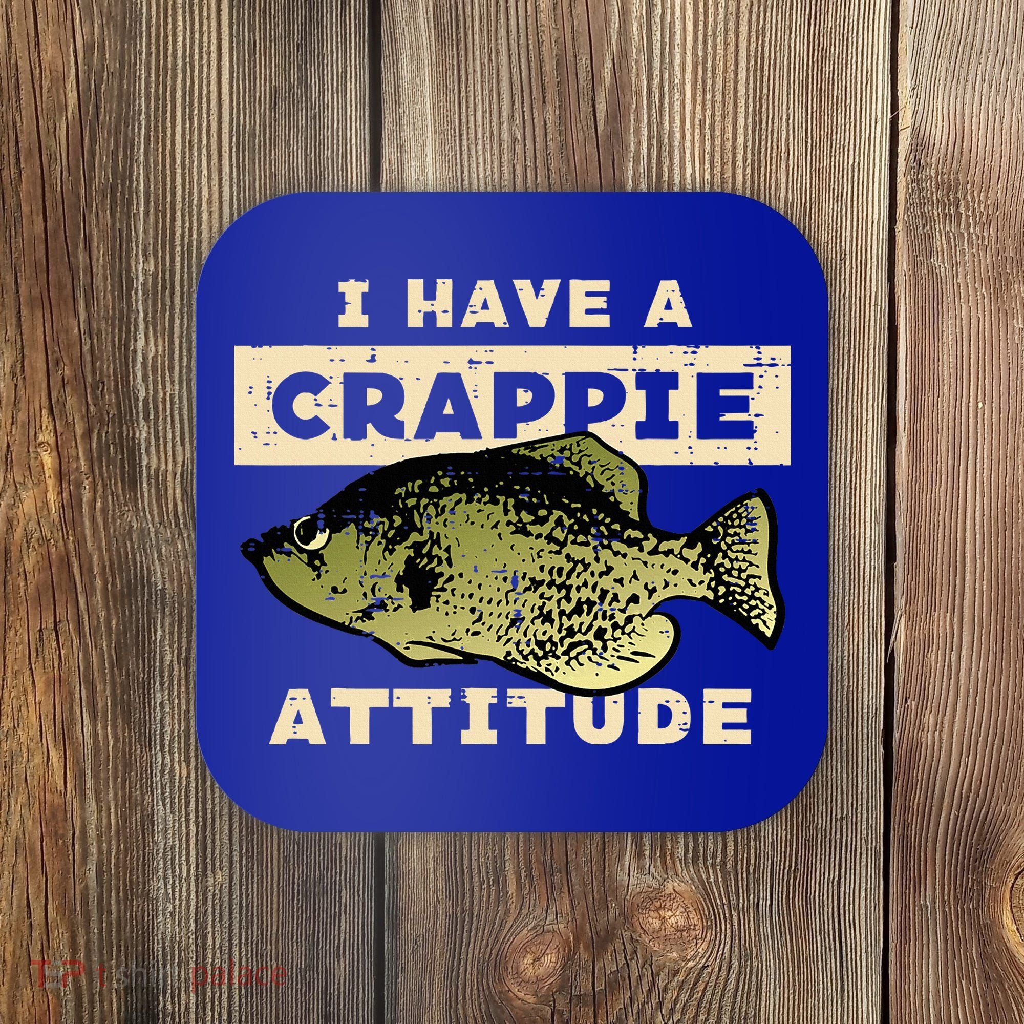 I Have Crappie Attitude Fishing Funny Fish Coaster