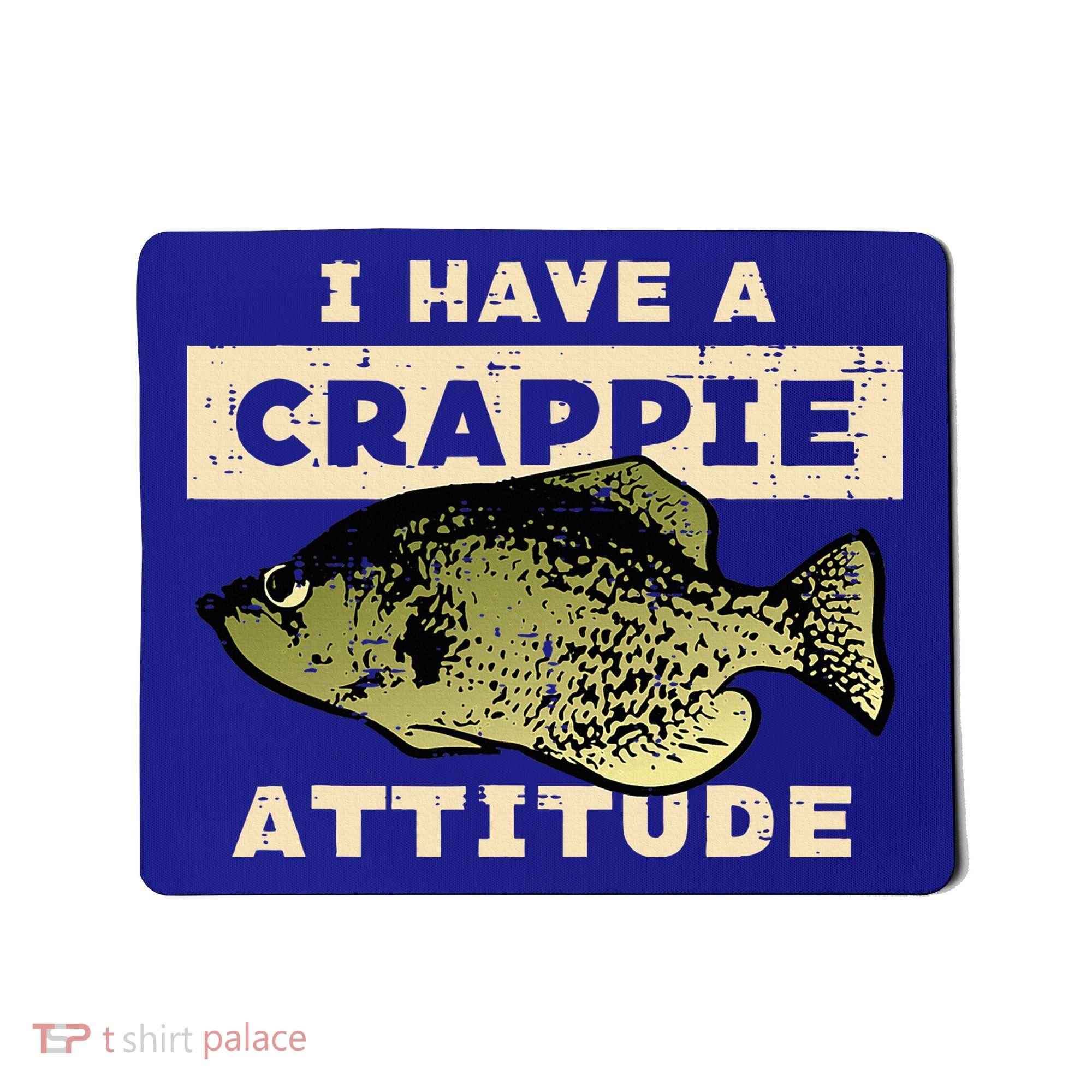 I Have Crappie Attitude Fishing Funny Fish Mousepad