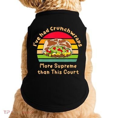 I’Ve Had Crunchwraps More Supreme Than This Court Doggie Tank