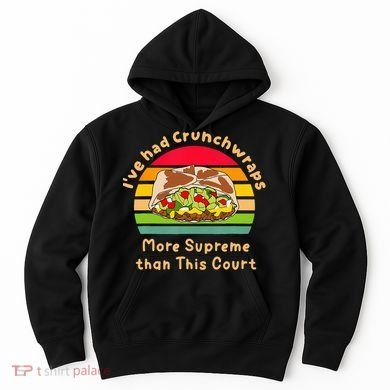 I’Ve Had Crunchwraps More Supreme Than This Court Hoodie