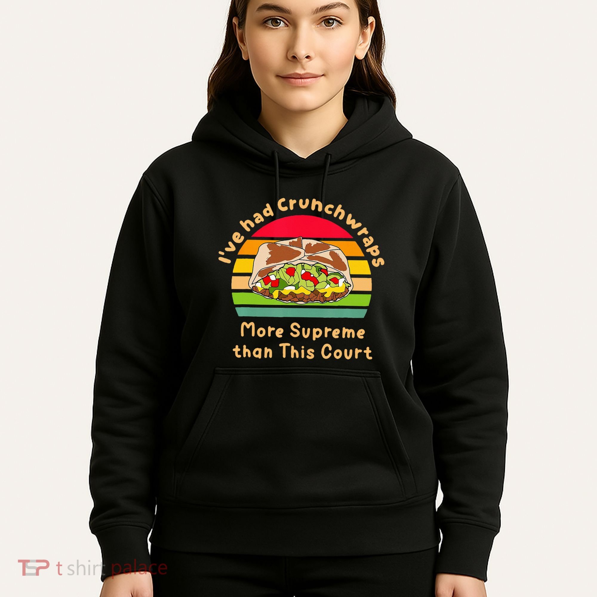 I’Ve Had Crunchwraps More Supreme Than This Court Hoodie