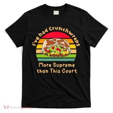 I’Ve Had Crunchwraps More Supreme Than This Court T-Shirt