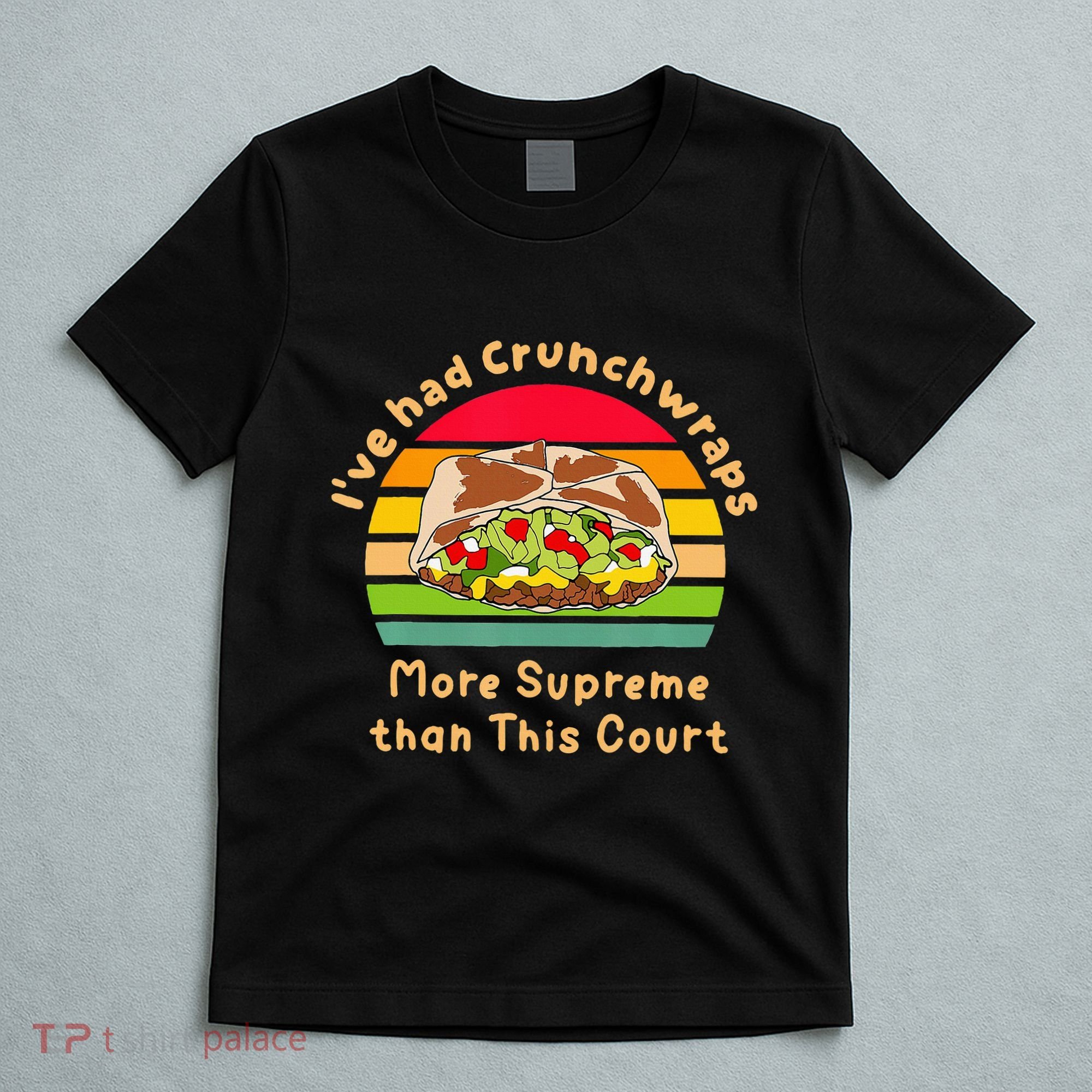 I’Ve Had Crunchwraps More Supreme Than This Court T-Shirt