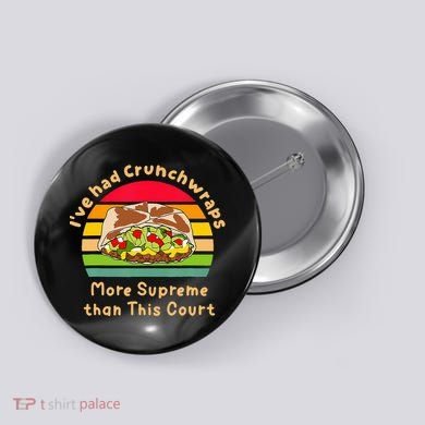 I’Ve Had Crunchwraps More Supreme Than This Court Button