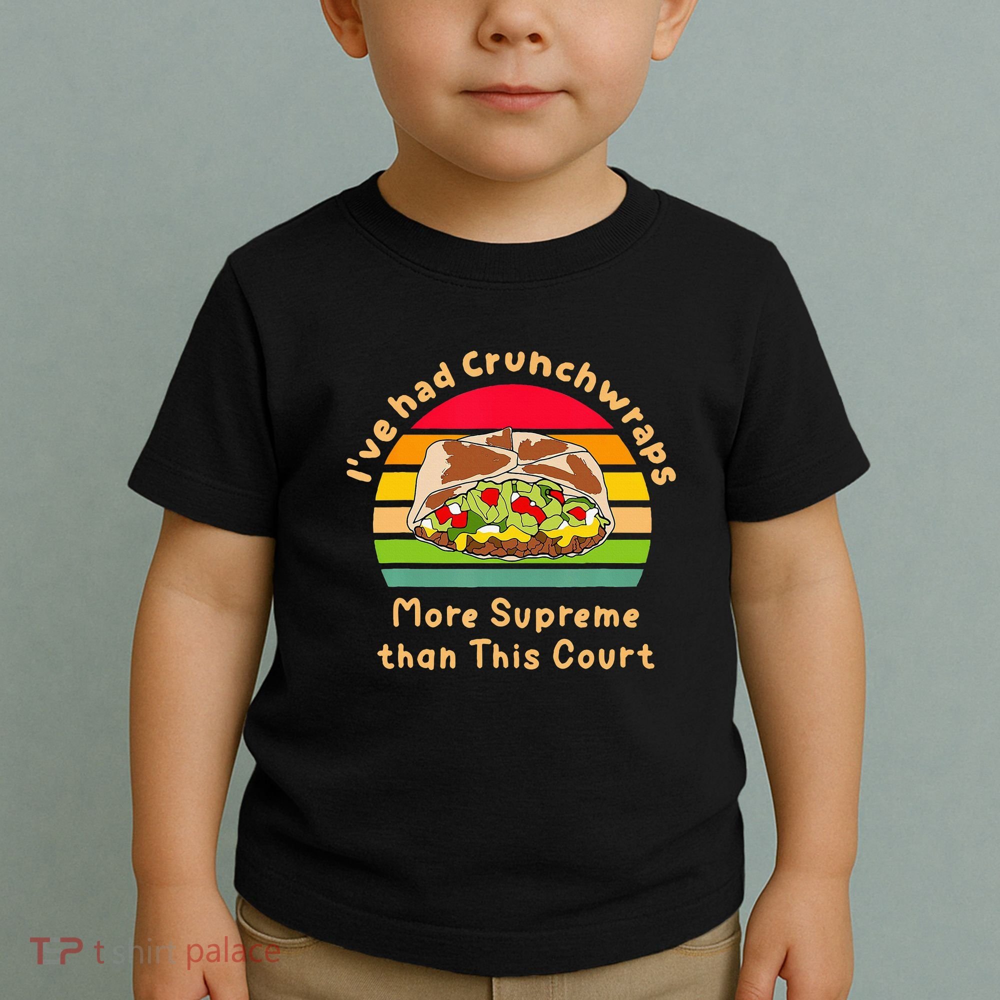 I’Ve Had Crunchwraps More Supreme Than This Court Toddler T-Shirt