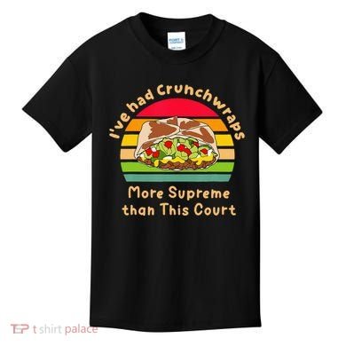 I’Ve Had Crunchwraps More Supreme Than This Court Kids T-Shirt