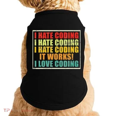 I Hate Coding It Works I Love Coding Funny Programmer Doggie Tank