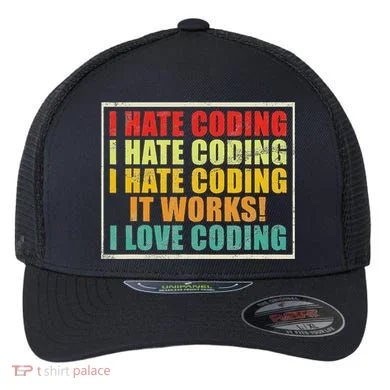 I Hate Coding It Works I Love Coding Funny Programmer Flexfit Unipanel Trucker Cap