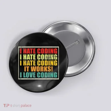 I Hate Coding It Works I Love Coding Funny Programmer Button