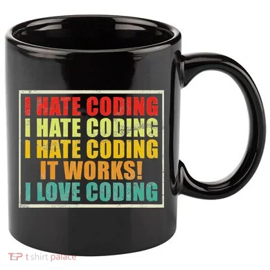 I Hate Coding It Works I Love Coding Funny Programmer 11oz C Handle Ceramic Mug